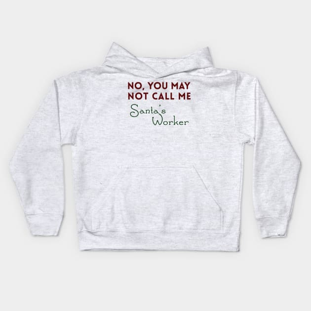 No, You May Not Call Me Santa's Worker Kids Hoodie by giovanniiiii